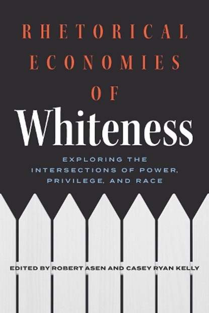 Rhetorical Economies of Whiteness, Robert Asen ; Casey Ryan Kelly - Paperback - 9780814259320