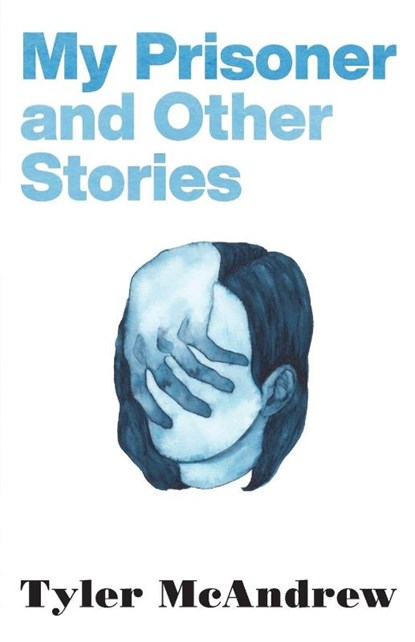McAndrew, T: My Prisoner and Other Stories, Tyler McAndrew - Paperback - 9780814259511