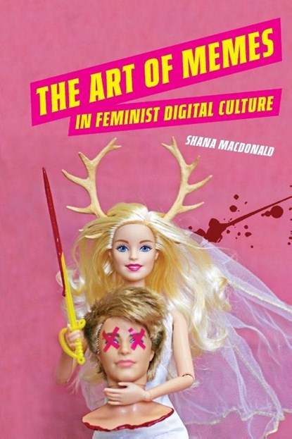 The Art of Memes in Feminist Digital Culture, Shana MacDonald - Paperback - 9780814259566