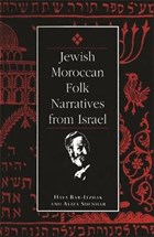 Jewish Moroccan Folk Narratives from Israel | Shenhar, Aliza ; Bar-Itzhak, Haya | 
