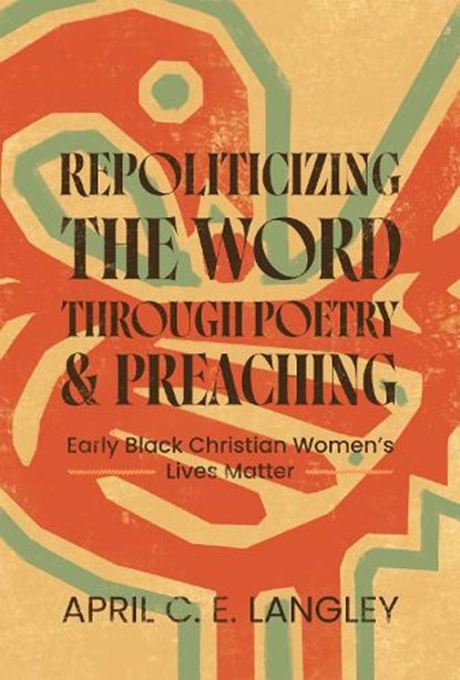 Repoliticizing the Word Through Poetry and Preaching, April C. E. Langley - Gebonden - 9780814349908