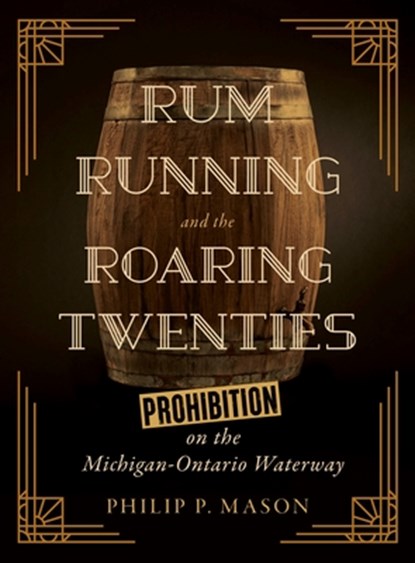 Rum Running and the Roaring Twenties, Philip P. Mason - Paperback - 9780814351048