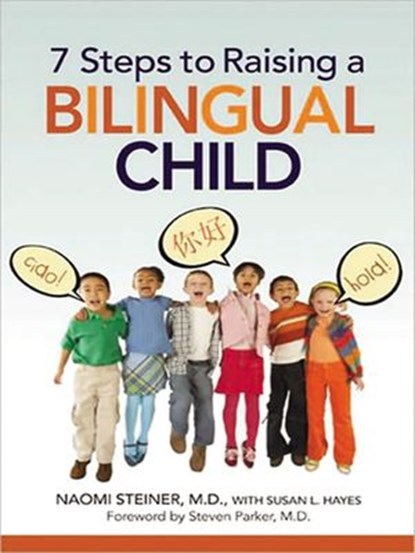 7 Steps to Raising a Bilingual Child, Naomi Steiner ; Susan Hayes ; Steven Parker - Ebook - 9780814401767