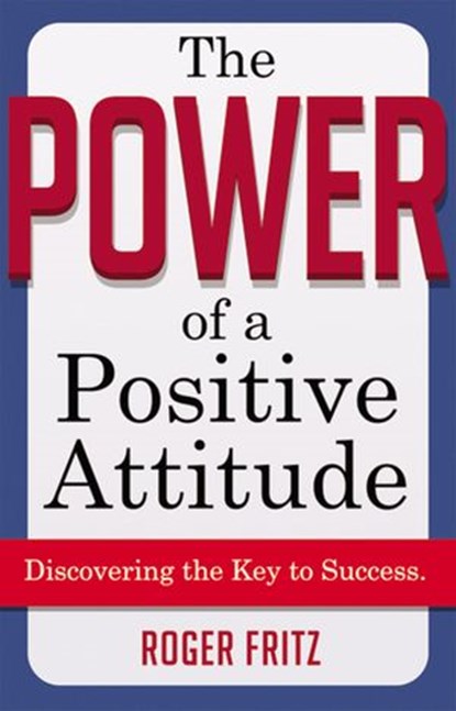The Power of a Positive Attitude, Roger Fritz - Ebook - 9780814410141