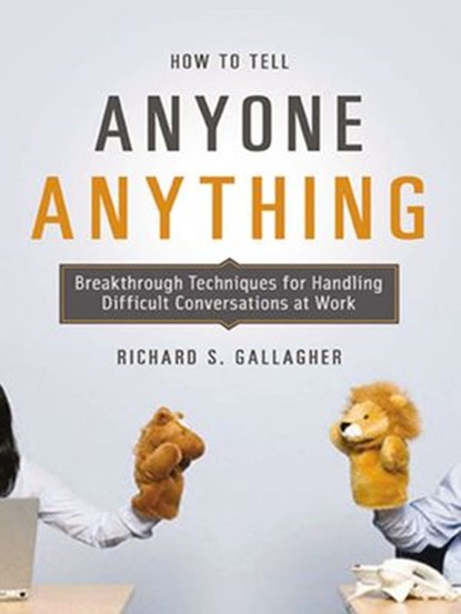 How to Tell Anyone Anything, Richard Gallagher - Ebook - 9780814410165
