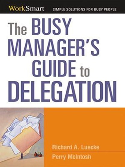 The Busy Manager's Guide to Delegation, Richard Luecke ; Perry McIntosh - Ebook - 9780814414750