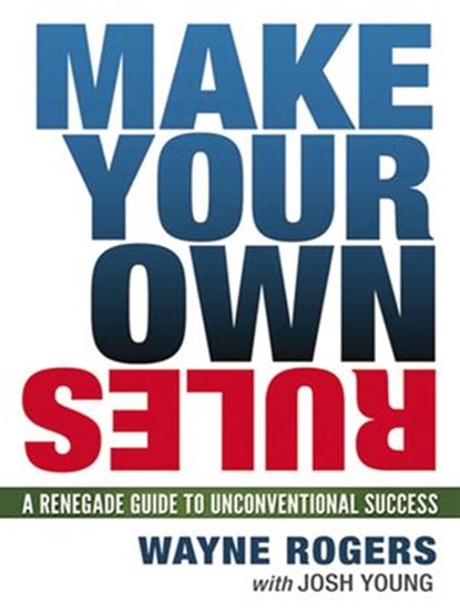 Make Your Own Rules, Wayne Rogers ; Josh Young - Ebook - 9780814416587