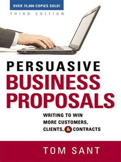 Persuasive Business Proposals, Tom Sant - Ebook - 9780814417867