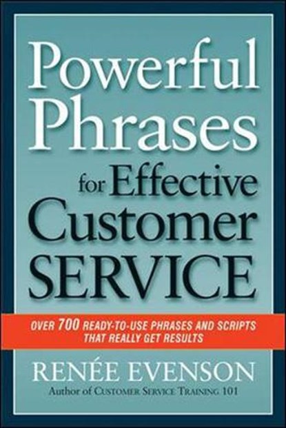 Powerful Phrases for Effective Customer Service: Over 700 Ready-to- Use Phrases and Scripts That Really Get Results, Renee Evenson - Paperback - 9780814420324