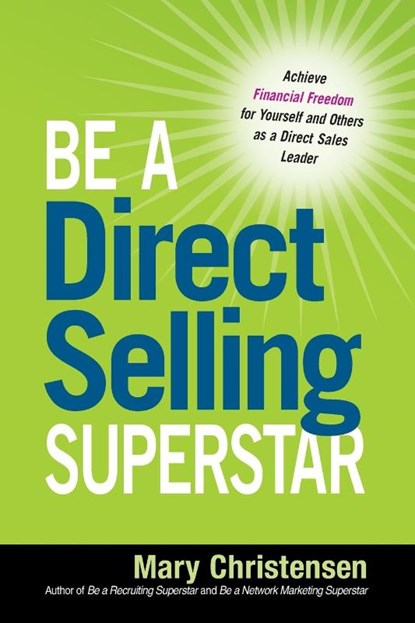 Be a Direct Selling Superstar: Achieve Financial Freedom for Yourself and Others as a Direct Sales Leader, Mary Christensen - Paperback - 9780814432075