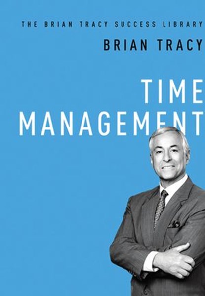 Time Management (The Brian Tracy Success Library), Brian Tracy - Ebook - 9780814433447