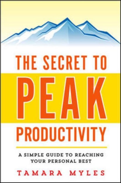 The Secret to Peak Productivity: A Simple Guide to Reaching Your Personal Best, Tamara Myles - Paperback - 9780814433850