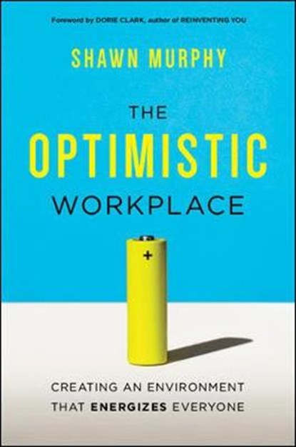 The Optimistic Workplace: Creating an Environment That Energizes Everyone, Murphy - Gebonden - 9780814436196