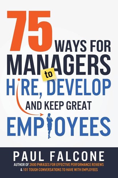 75 Ways for Managers to Hire, Develop, and Keep Great Employees, Paul Falcone - Paperback - 9780814436691