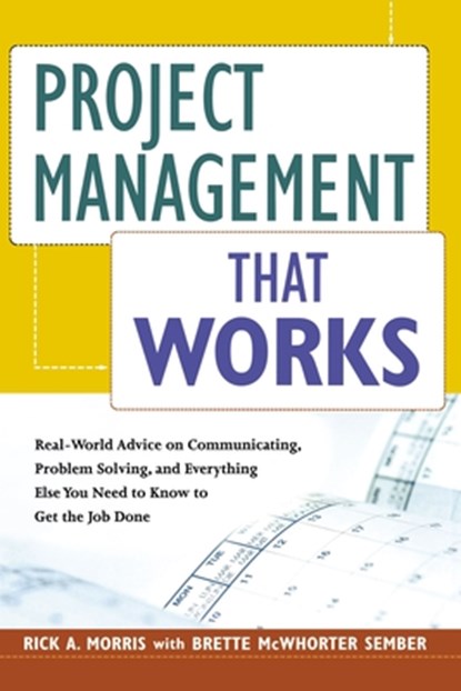 Project Management That Works, Rick A. Morris ; Brette MCWHORTER SEMBER - Paperback - 9780814437681