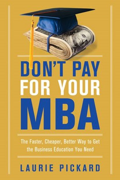 Don't Pay for Your MBA, Laurie Pickard - Ebook - 9780814438497