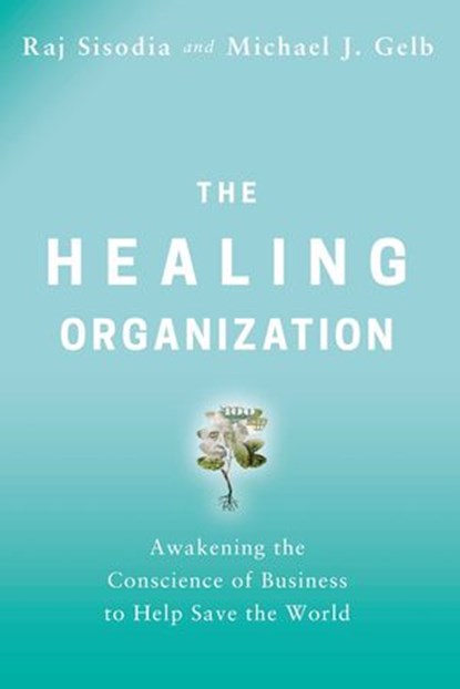 The Healing Organization, Raj Sisodia ; Michael J. Gelb - Ebook - 9780814439821