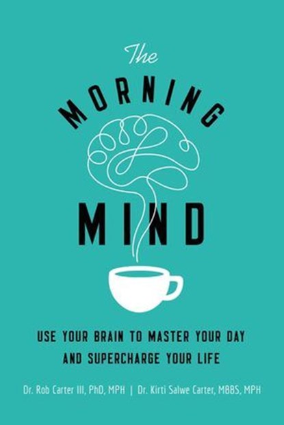 The Morning Mind, Dr. Robert Carter III ; Kirti Salwe Carter, MBBS, MPH - Ebook - 9780814439869
