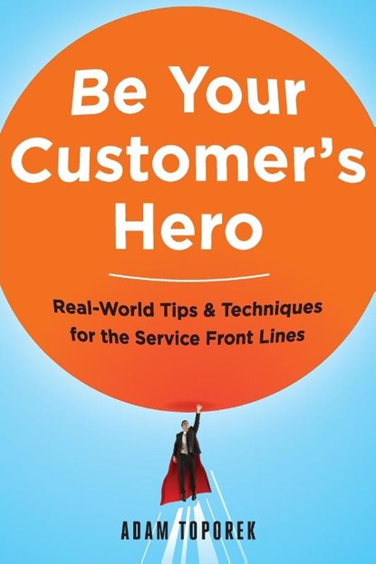Be Your Customer's Hero, Adam Toporek - Paperback - 9780814449059