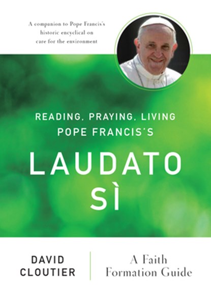 Reading, Praying, Living Pope Francis's Laudato Si, David Cloutier - Paperback - 9780814647547