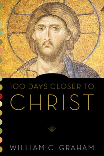 100 Days Closer to Christ, William C Graham - Paperback - 9780814649176
