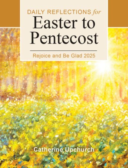 Rejoice and Be Glad 2025: Daily Reflections for Easter to Pentecost, Catherine Upchurch - Paperback - 9780814668702