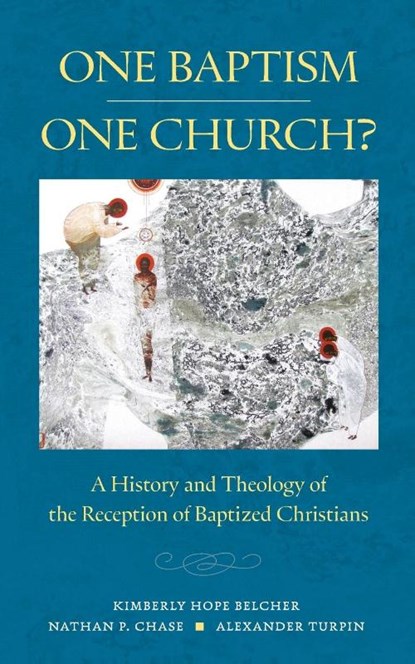 One Baptism—One Church?, Kimberly Hope Belcher ; Nathan P. Chase ; Alexander T. Turpin - Paperback - 9780814689127