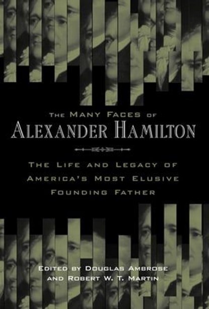 The Many Faces of Alexander Hamilton, Douglas Ambrose ; Robert W. T. Martin - Ebook - 9780814707708