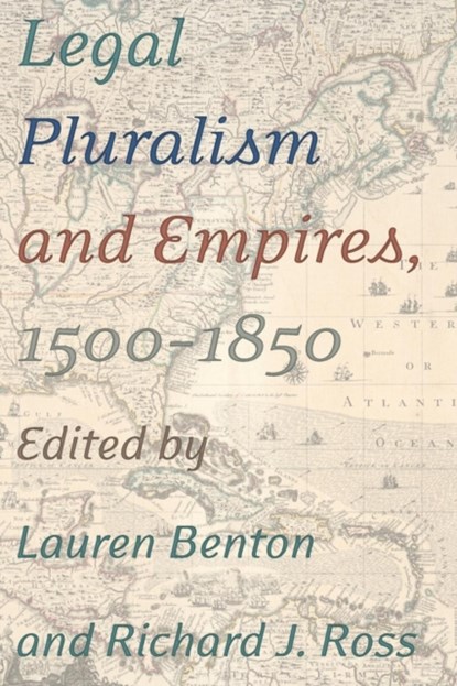 Legal Pluralism and Empires, 1500-1850, Lauren Benton ; Richard J. Ross - Paperback - 9780814708361