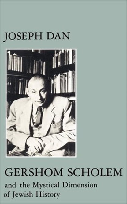 Gershom Scholem and the Mystical Dimension of Jewish History, Joseph Dan - Ebook - 9780814720974