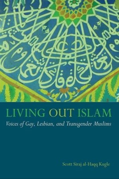 Living Out Islam, Scott Siraj al-Haqq Kugle - Ebook - 9780814724279