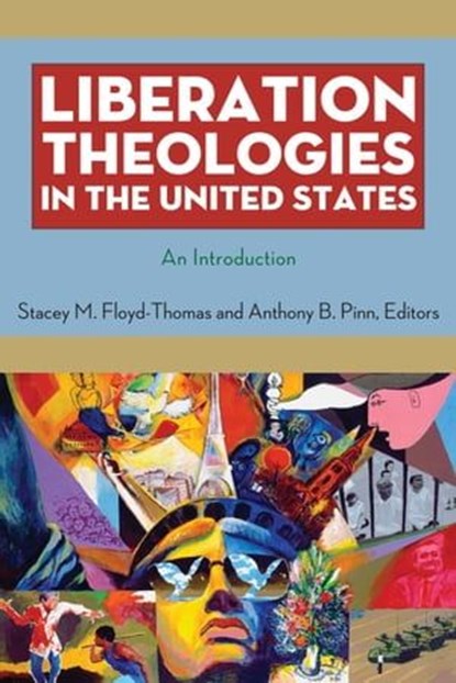 Liberation Theologies in the United States, Stacey M Floyd-Thomas ; Anthony B Pinn - Ebook - 9780814727935