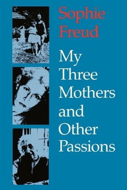 My Three Mothers and Other Passions, Sophie Freud - Ebook - 9780814728932