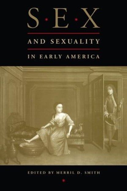 Sex and Sexuality in Early America, Merril D Smith - Ebook - 9780814729366