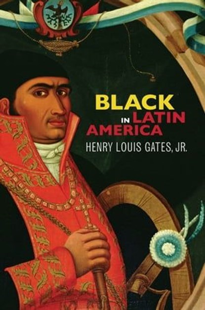 Black in Latin America, Henry Louis Gates Jr. - Ebook - 9780814732991