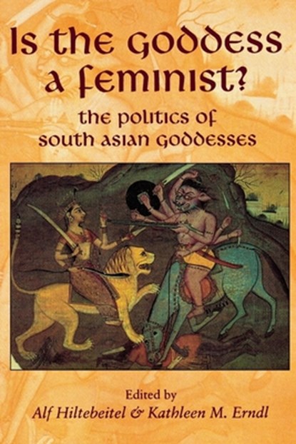 Is the Goddess a Feminist?, Professor of Religion Alf (George Washington University) Hiltebeitel ; Kathleen M Erndl - Paperback - 9780814736197
