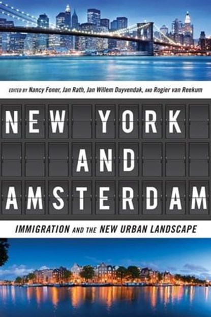 New York and Amsterdam, Nancy Foner ; Jan Rath ; Jan Willem Duyvendak ; Rogier van Reekum - Ebook - 9780814737972