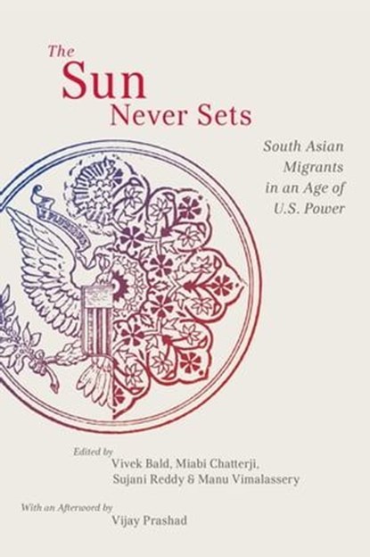 The Sun Never Sets, Vivek Bald ; Miabi Chatterji ; Sujani Reddy ; Manu Vimalassery - Ebook - 9780814739396
