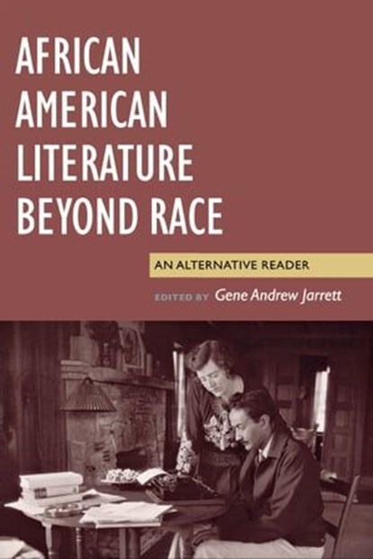 African American Literature Beyond Race, Gene Andrew Jarrett - Ebook - 9780814743423