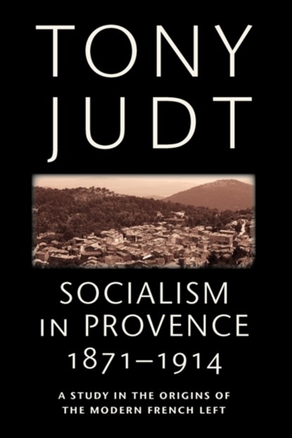 Socialism in Provence, 1871-1914, Tony Judt - Paperback - 9780814743546
