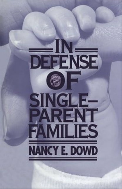 In Defense of Single-Parent Families, Nancy E Dowd - Ebook - 9780814744246