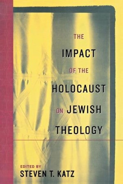 The Impact of the Holocaust on Jewish Theology, Steven T Katz - Ebook - 9780814749272