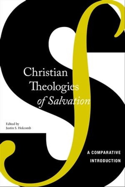 Christian Theologies of Salvation, Justin S Holcomb - Ebook - 9780814760642