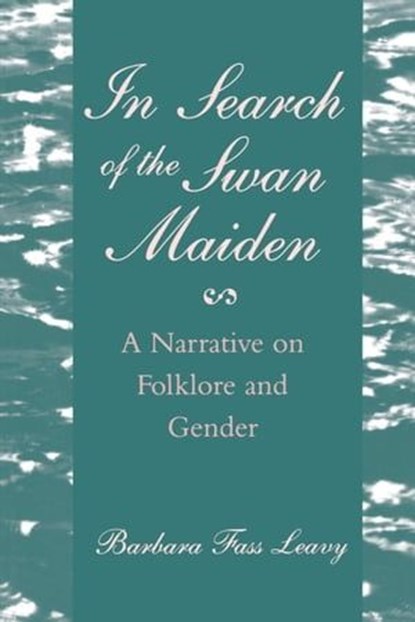 In Search of the Swan Maiden, Barbara Fass Leavy - Ebook - 9780814765395