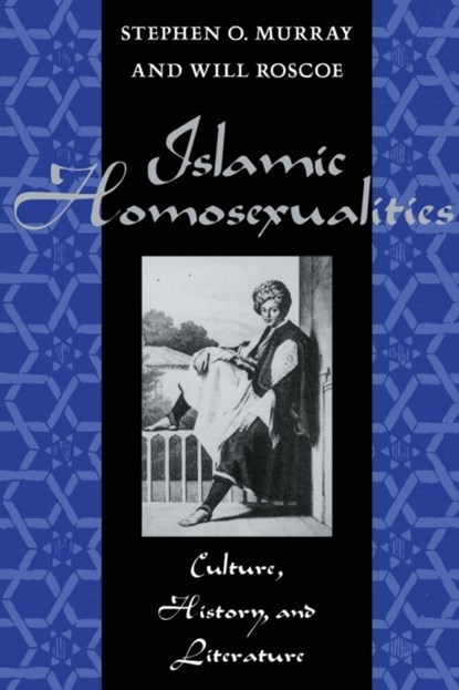 Islamic Homosexualities, Will Roscoe ; Stephen O. Murray - Paperback - 9780814774687