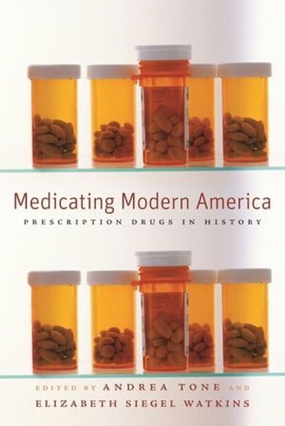 Medicating Modern America, Andrea Tone ; Elizabeth Siegel Watkins - Ebook - 9780814783474