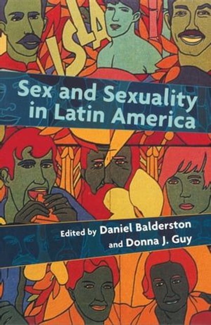 Sex and Sexuality in Latin America, Daniel Balderston ; Donna Guy - Ebook - 9780814787250