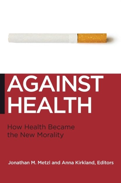 Against Health, Jonathan M. Metzl ; Anna Kirkland - Paperback - 9780814795934