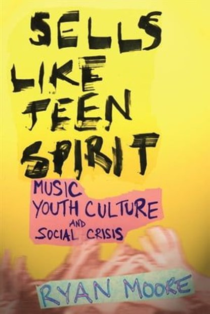 Sells like Teen Spirit, Ryan Moore - Ebook - 9780814796030