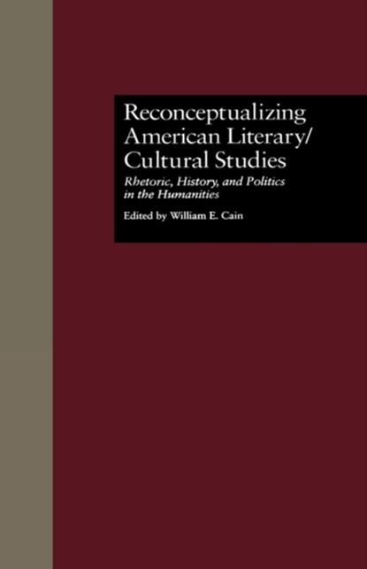 Reconceptualizing American Literary/Cultural Studies, William E. Cain - Gebonden - 9780815323914